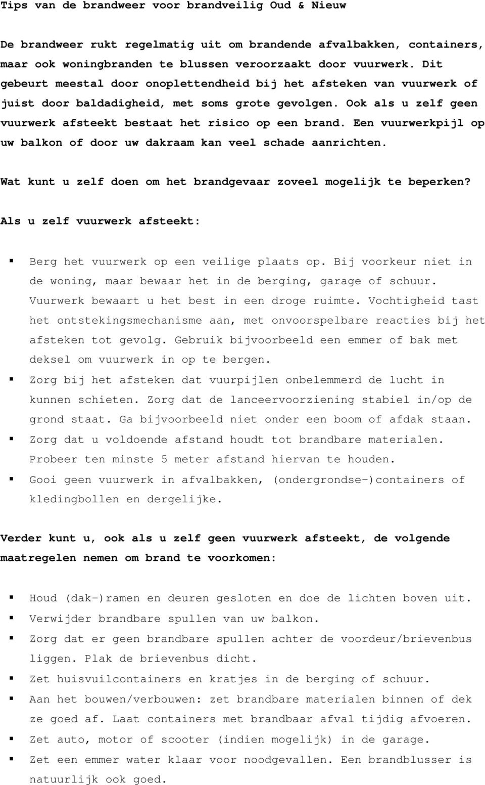 Een vuurwerkpijl op uw balkon of door uw dakraam kan veel schade aanrichten. Wat kunt u zelf doen om het brandgevaar zoveel mogelijk te beperken?