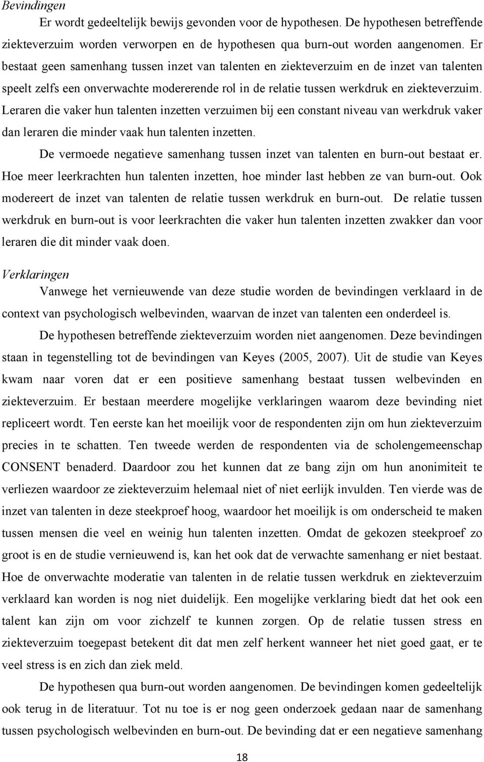 Leraren die vaker hun talenten inzetten verzuimen bij een constant niveau van werkdruk vaker dan leraren die minder vaak hun talenten inzetten.