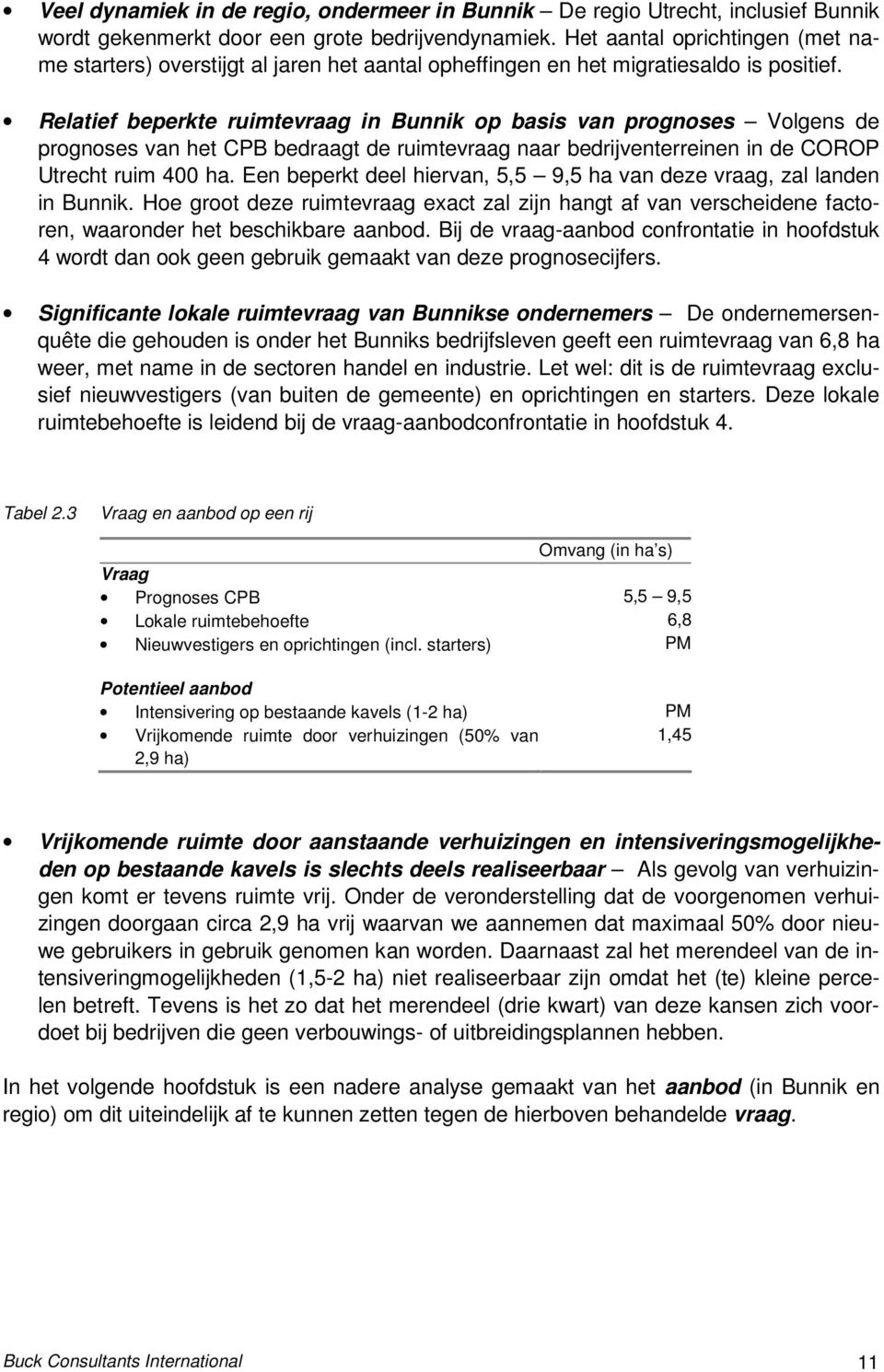 Relatief beperkte ruimtevraag in Bunnik op basis van prognoses Volgens de prognoses van het CPB bedraagt de ruimtevraag naar bedrijventerreinen in de COROP Utrecht ruim 400 ha.