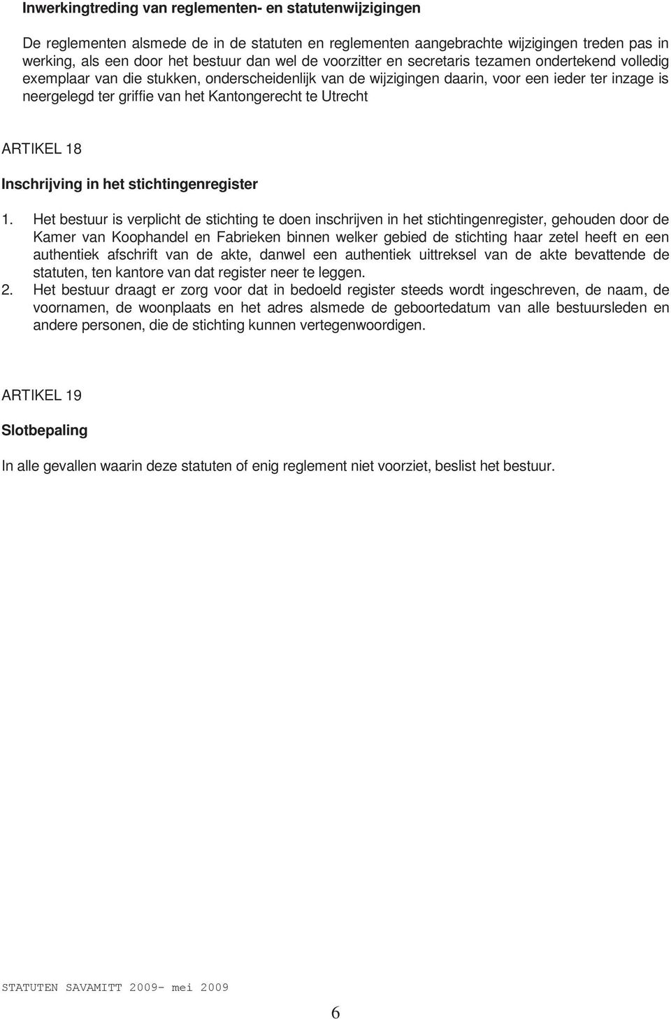 te Utrecht ARTIKEL 18 Inschrijving in het stichtingenregister 1.