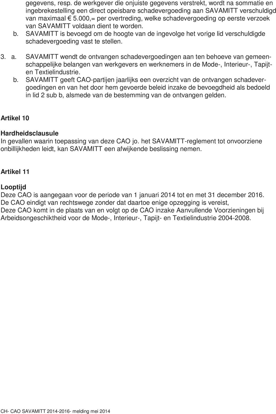 SAVAMITT is bevoegd om de hoogte van de ingevolge het vorige lid verschuldigde schadevergoeding vast te stellen. 3. a.