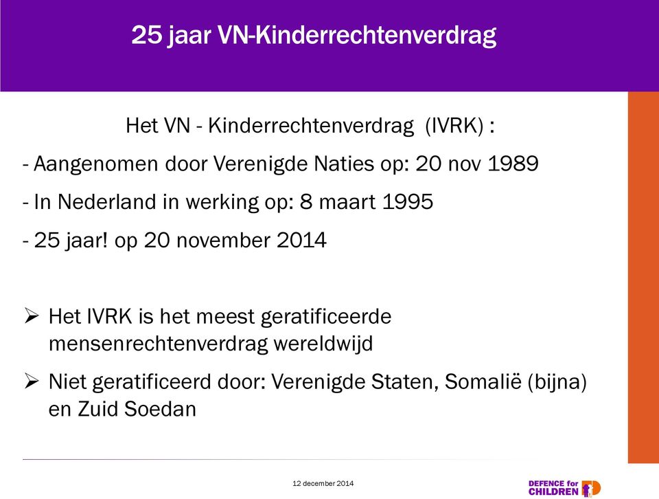 jaar! op 20 november 2014 Het IVRK is het meest geratificeerde mensenrechtenverdrag