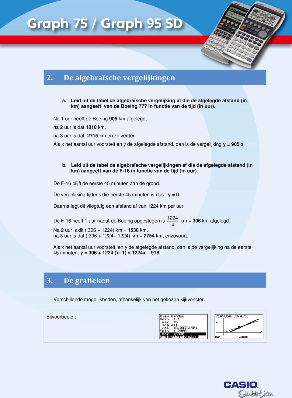 Leid uit de tabel de algebraïsche vergelijkingen af die de afgelegde afstand (in km) aangeeft van de F-16 in functie van de tijd (in uur). De F-16 blijft de eerste 45 minuten aan de grond.