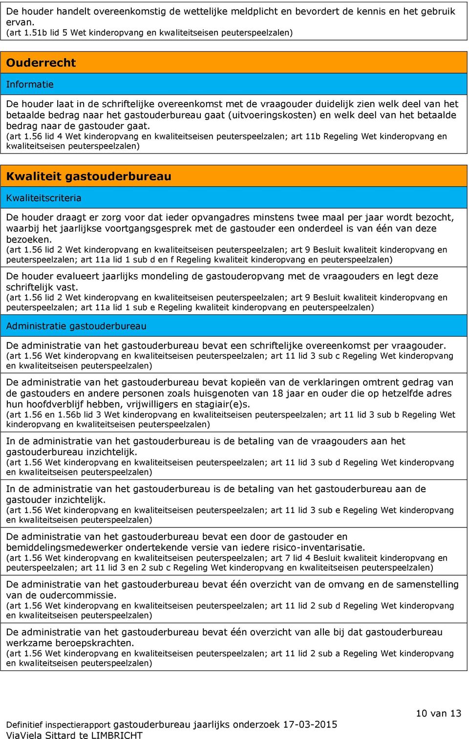 (uitvoeringskosten) en welk deel van het betaalde bedrag naar de gastouder gaat. (art 1.