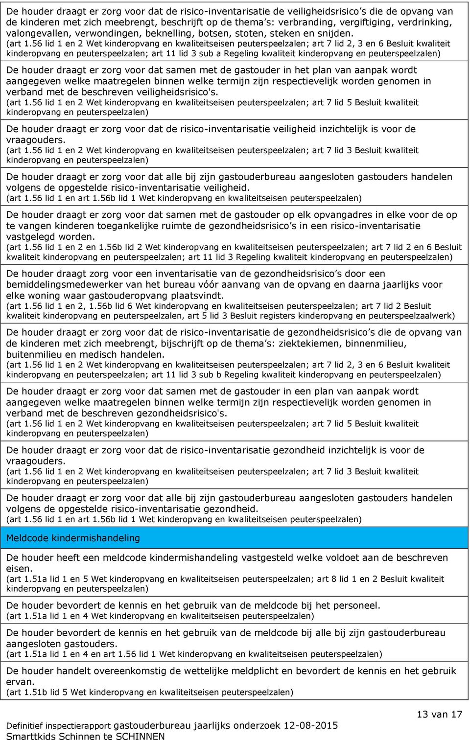 56 lid 1 en 2 Wet kinderopvang en kwaliteitseisen peuterspeelzalen; art 7 lid 2, 3 en 6 Besluit kwaliteit kinderopvang en peuterspeelzalen; art 11 lid 3 sub a Regeling kwaliteit kinderopvang en