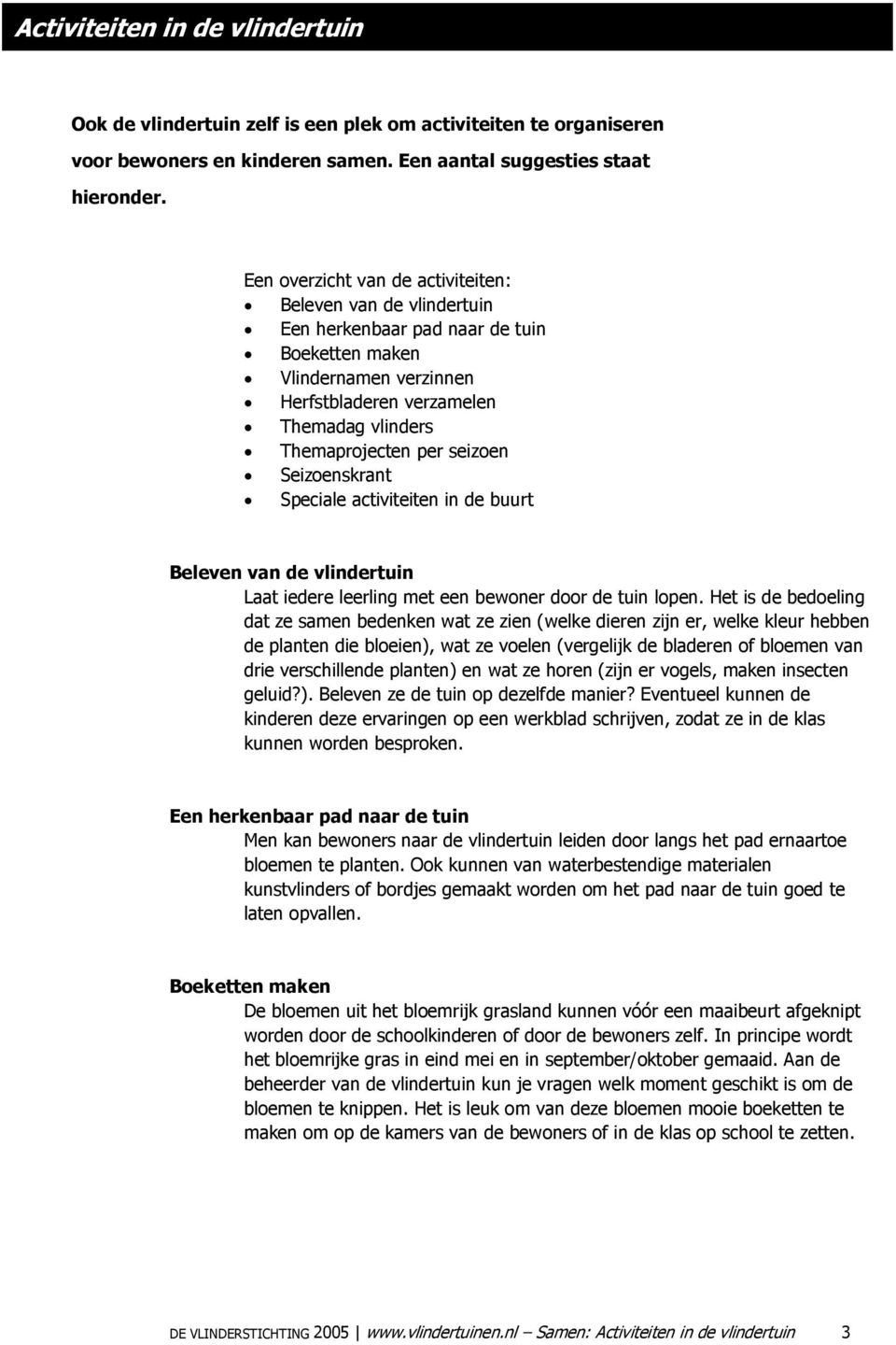 seizoen Seizoenskrant Speciale activiteiten in de buurt Beleven van de vlindertuin Laat iedere leerling met een bewoner door de tuin lopen.