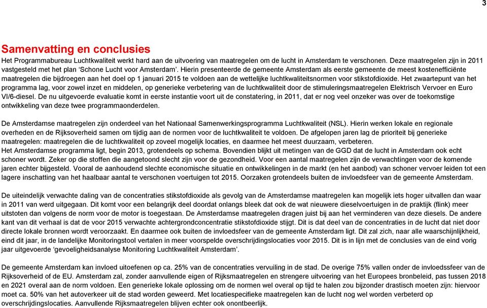 Hierin presenteerde de gemeente Amsterdam als eerste gemeente de meest kostenefficiënte maatregelen die bijdroegen aan het doel op 1 januari 2015 te voldoen aan de wettelijke luchtkwaliteitsnormen