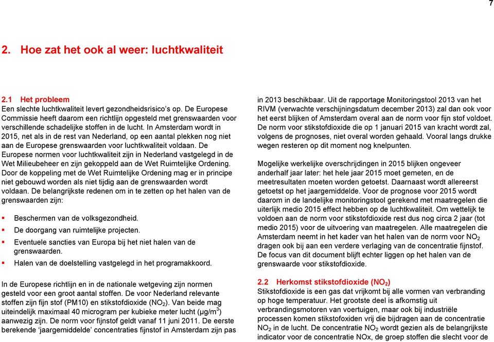 In Amsterdam wordt in 2015, net als in de rest van Nederland, op een aantal plekken nog niet aan de Europese grenswaarden voor luchtkwaliteit voldaan.