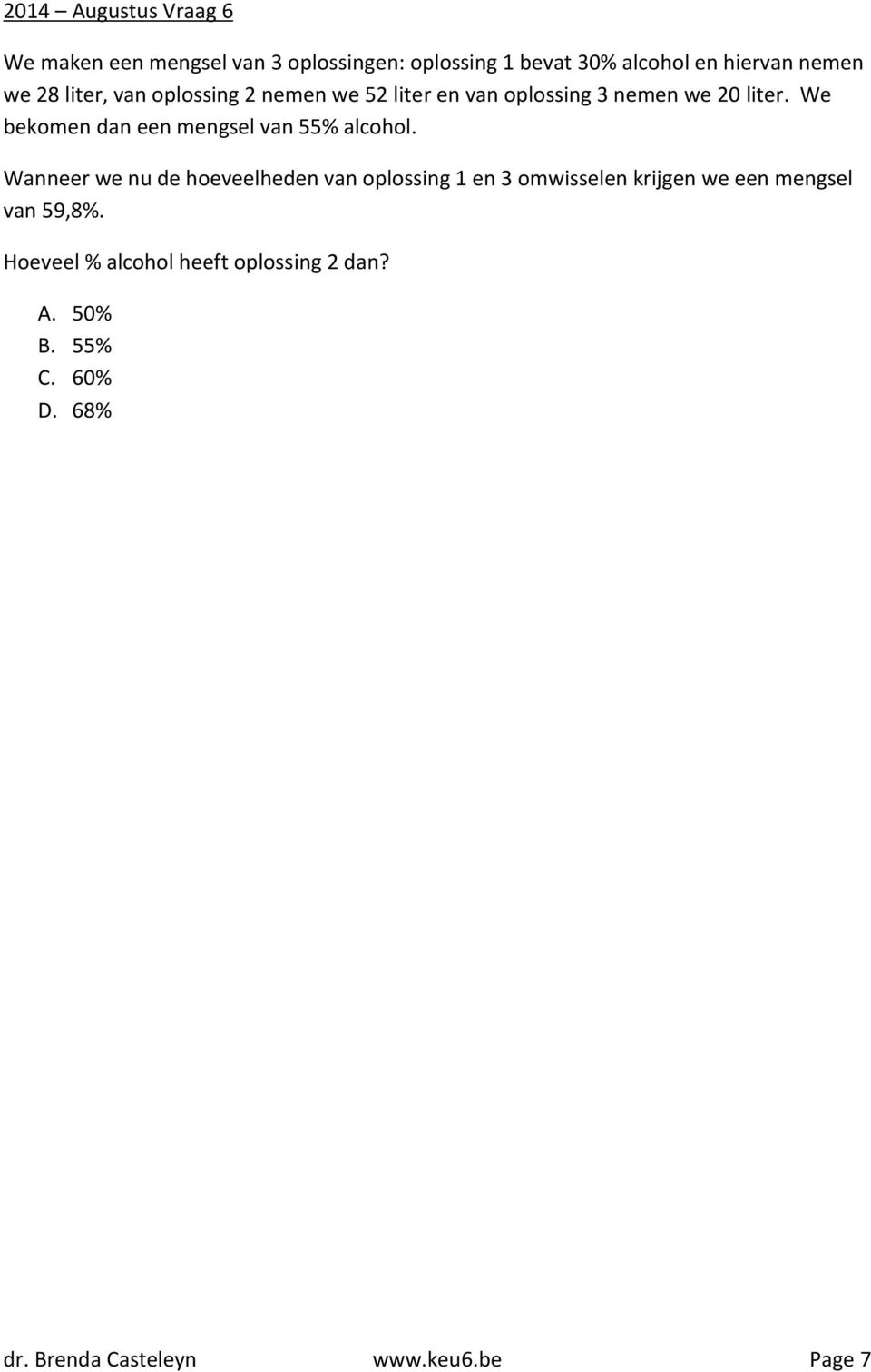 We bekomen dan een mengsel van 55% alcohol.