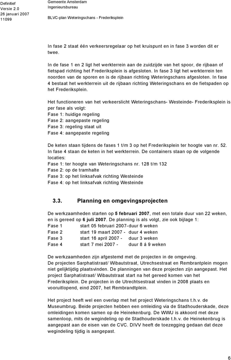 In fase 3 ligt het werkterrein ten noorden van de sporen en is de rijbaan richting Weteringschans afgesloten.