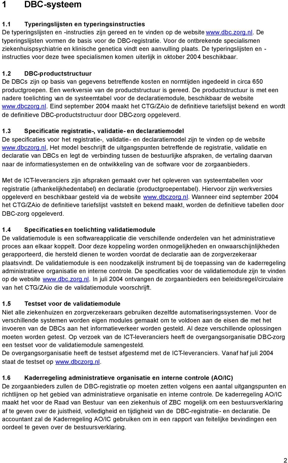 De typeringslijsten en - instructies voor deze twee specialismen komen uiterlijk in oktober 2004 beschikbaar. 1.