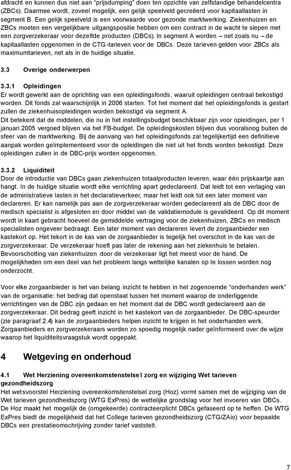 Ziekenhuizen en ZBCs moeten een vergelijkbare uitgangspositie hebben om een contract in de wacht te slepen met een zorgverzekeraar voor dezelfde producten (DBCs).