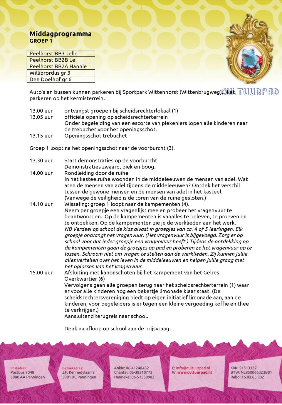 05 uur officiële opening op scheidsrechterterrein Onder begeleiding van een escorte van piekeniers lopen alle kinderen naar de trebuchet voor het openingsschot. 13.