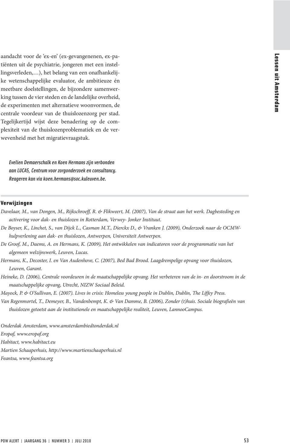 Tegelijkertijd wijst deze benadering op de complexiteit van de thuislozenproblematiek en de verwevenheid met het migratievraagstuk.