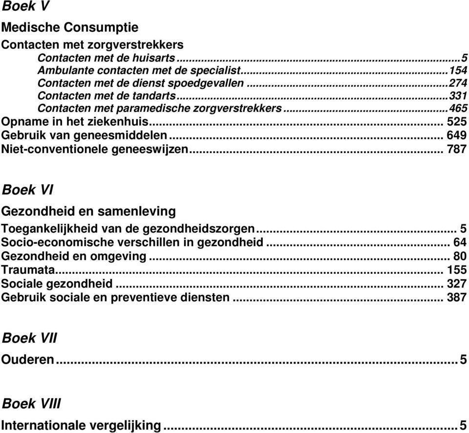 .. 649 Niet-conventionele geneeswijzen... 787 Boek VI Gezondheid en samenleving Toegankelijkheid van de gezondheidszorgen... 5 Socio-economische verschillen in gezondheid.