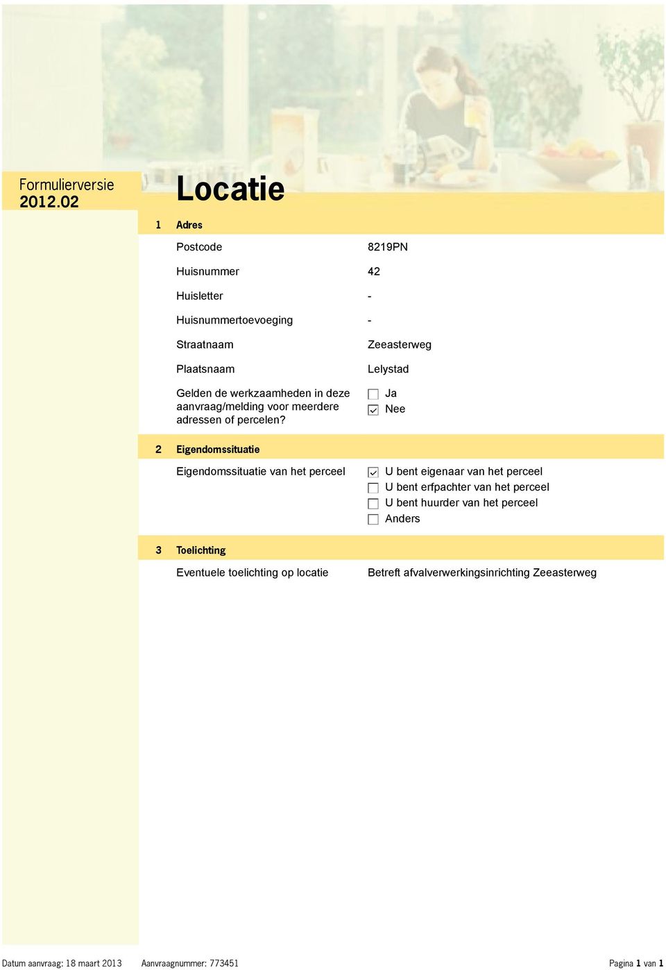 Zeeasterweg Lelystad Ja Nee 2 Eigendomssituatie Eigendomssituatie van het perceel U bent eigenaar van het perceel U