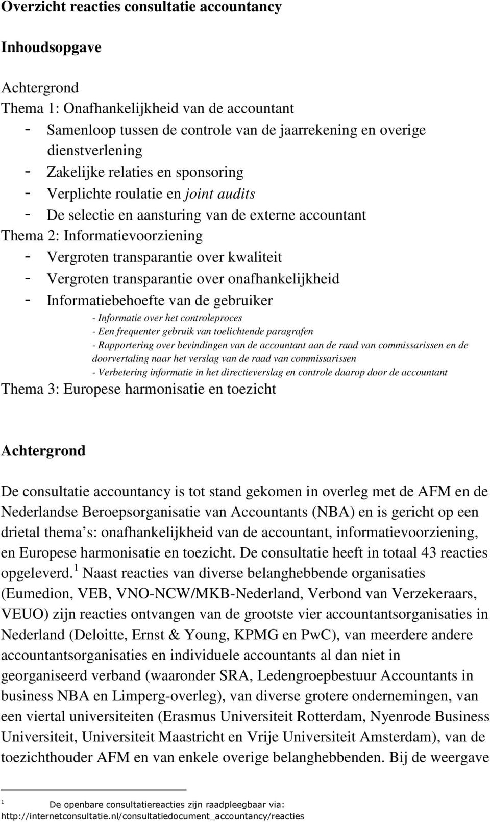 Vergroten transparantie over onafhankelijkheid - Informatiebehoefte van de gebruiker - Informatie over het controleproces - Een frequenter gebruik van toelichtende paragrafen - Rapportering over