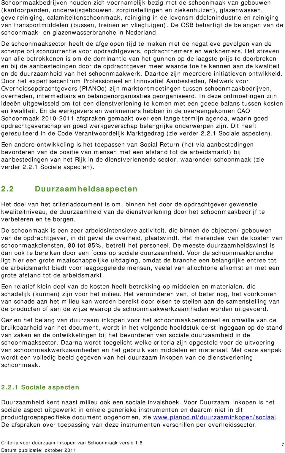 De OSB behartigt de belangen van de schoonmaak- en glazenwasserbranche in Nederland.