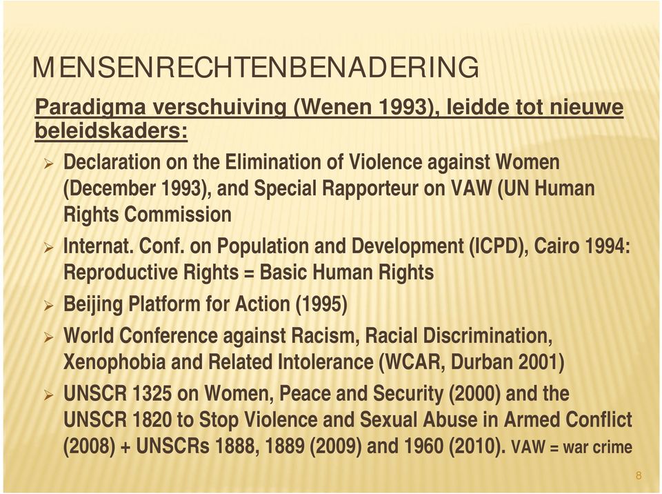 on Population and Development (ICPD), Cairo 1994: Reproductive Rights = Basic Human Rights Beijing Platform for Action (1995) World Conference against Racism, Racial
