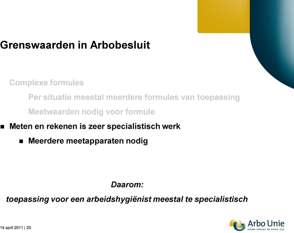 rekenen is zeer specialistisch werk Meerdere meetapparaten nodig Daarom: