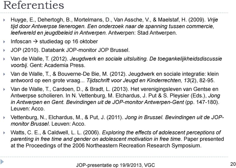 Van de Walle, T. (2012). Jeugdwerk en sociale uitsluiting. De toegankelijkheidsdiscussie voorbij. Gent: Academia Press. Van de Walle, T., & Bouverne-De Bie, M. (2012). Jeugdwerk en sociale integratie: klein antwoord op een grote vraag.