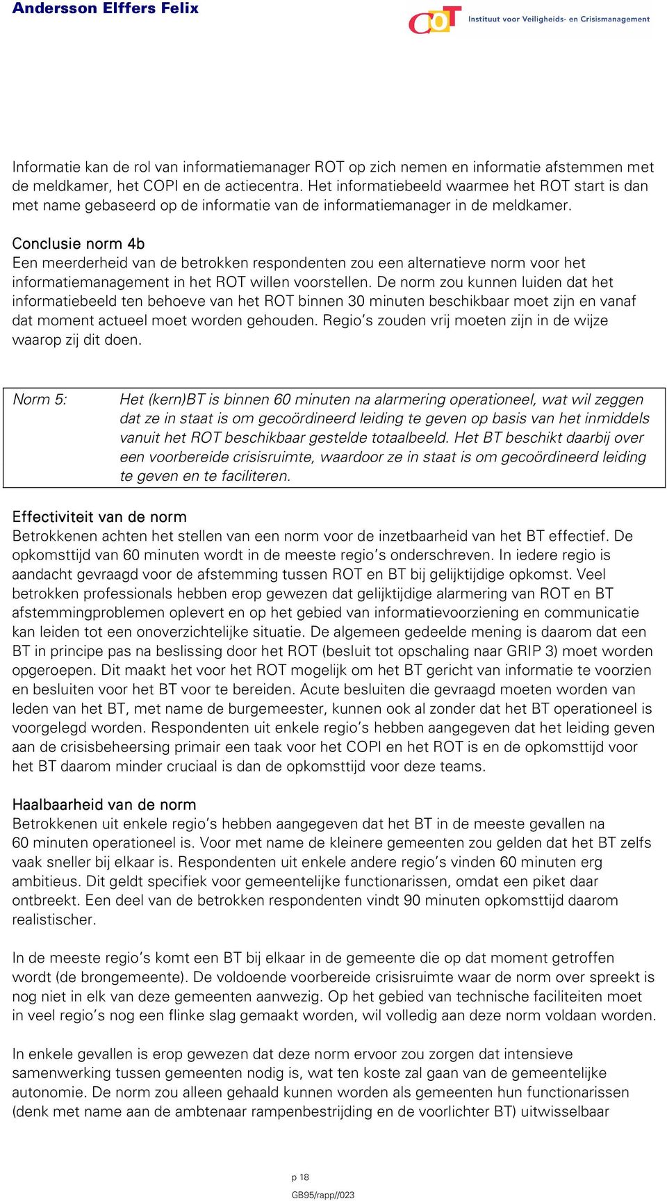 Conclusie norm 4b Een meerderheid van de betrokken respondenten zou een alternatieve norm voor het informatiemanagement in het ROT willen voorstellen.