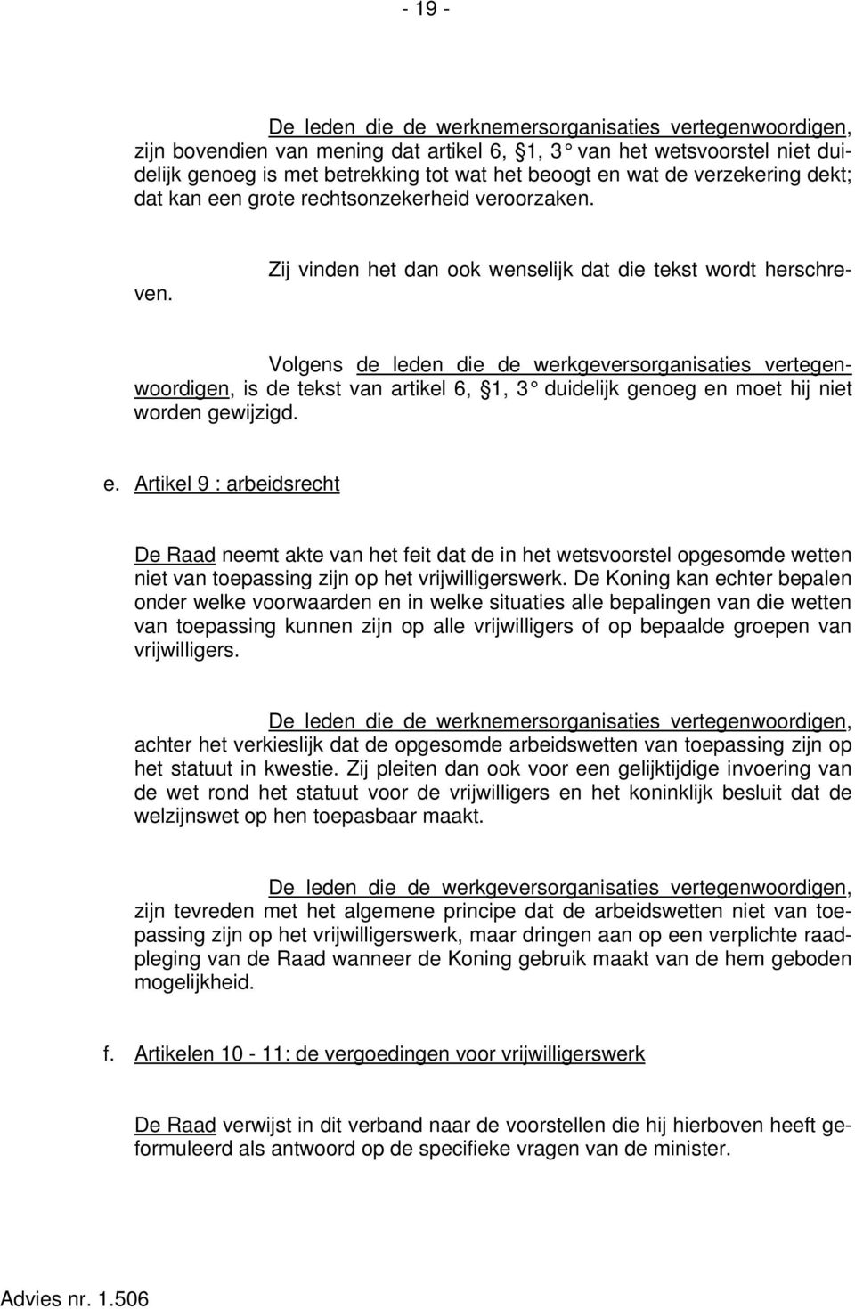 Volgens de leden die de werkgeversorganisaties vertegenwoordigen, is de tekst van artikel 6, 1, 3 duidelijk genoeg en