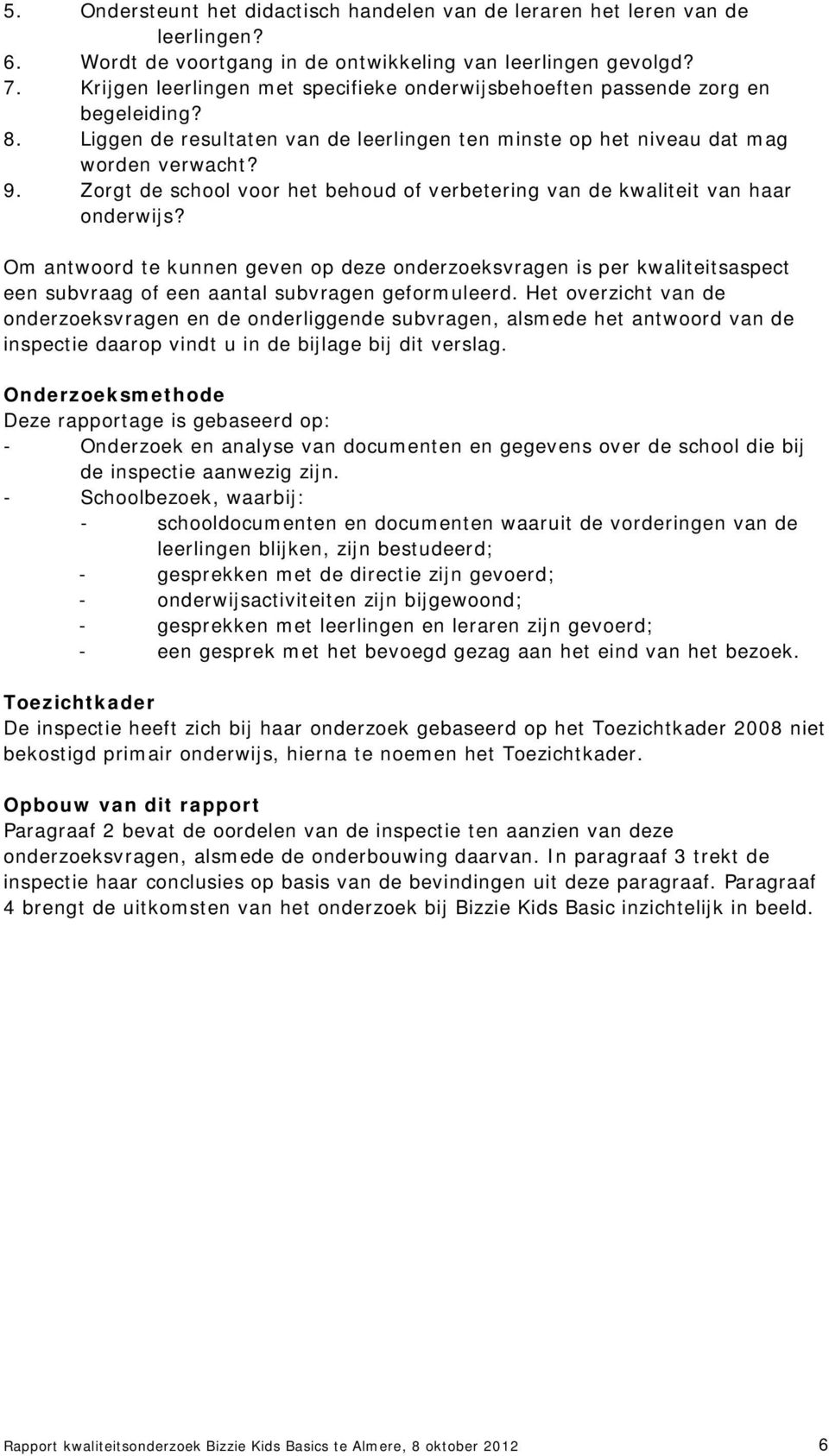 Zorgt de school voor het behoud of verbetering van de kwaliteit van haar onderwijs?