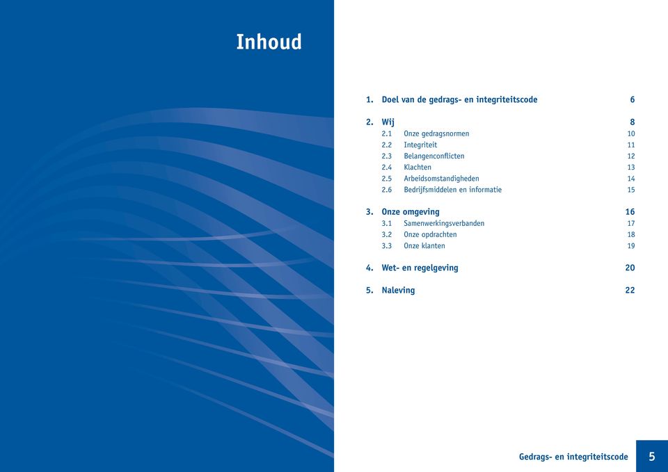 6 Bedrijfsmiddelen en informatie 15 3. Onze omgeving 16 3.1 Samenwerkingsverbanden 17 3.