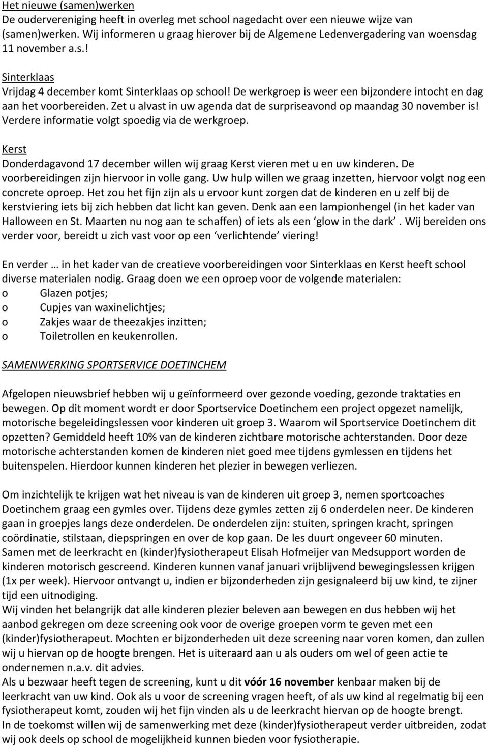 De werkgroep is weer een bijzondere intocht en dag aan het voorbereiden. Zet u alvast in uw agenda dat de surpriseavond op maandag 30 november is! Verdere informatie volgt spoedig via de werkgroep.