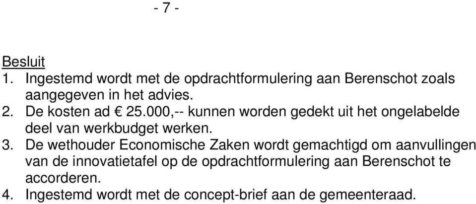 De wethouder Economische Zaken wordt gemachtigd om aanvullingen van de innovatietafel op de