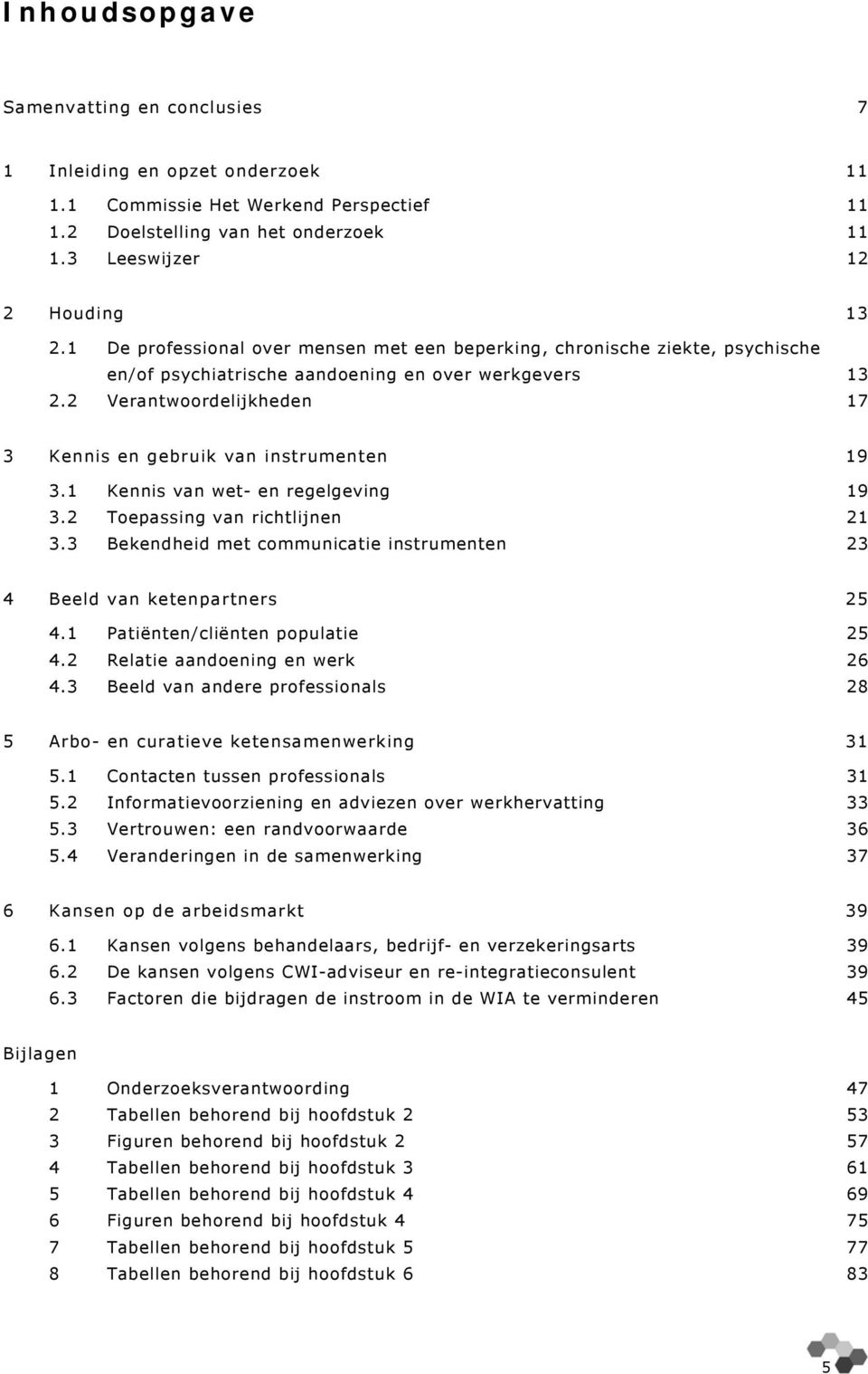 2 Verantwoordelijkheden 17 3 Kennis en gebruik van instrumenten 19 3.1 Kennis van wet- en regelgeving 19 3.2 Toepassing van richtlijnen 21 3.