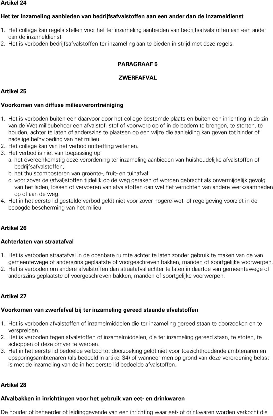 Het is verboden bedrijfsafvalstoffen ter inzameling aan te bieden in strijd met deze regels. Artikel 25 Voorkomen van diffuse milieuverontreiniging PARAGRAAF 5 ZWERFAFVAL 1.