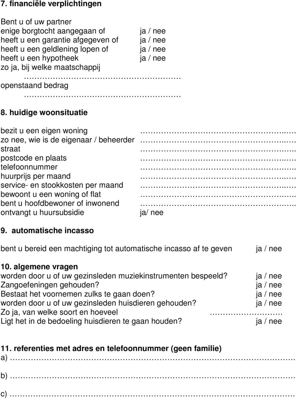 .. service- en stookkosten per maand... bewoont u een woning of flat... bent u hoofdbewoner of inwonend... ontvangt u huursubsidie ja/ nee 9.