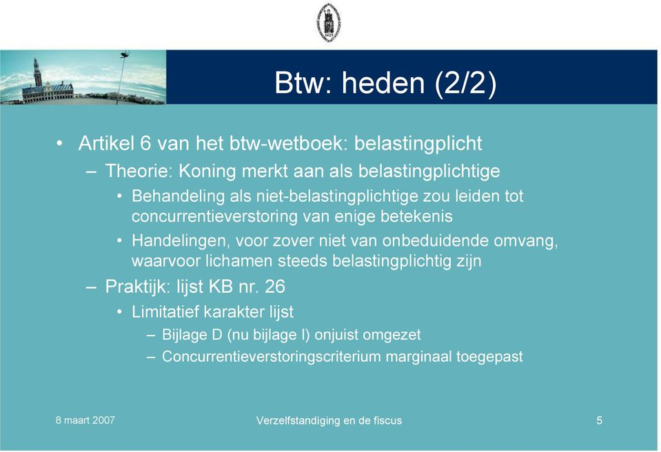 onbeduidende omvang, waarvoor lichamen steeds belastingplichtig zijn Praktijk: lijst KB nr.