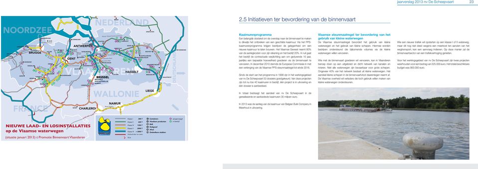 In ruil gaat het bedrijf de contractuele verplichting aan om gedurende 10 jaar, jaarlijks een bepaalde hoeveelheid goederen via de binnenvaart te vervoeren.