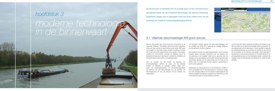 1 Vlaamse steunmaatregel AIS groot succes Met een AIS-systeem aan boord wordt een binnenschip op de waterweg zichtbaar.