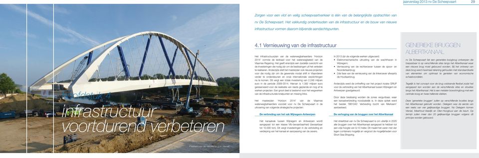 1 Vernieuwing van de infrastructuur Het infrastructuurplan van de waterwegbeheerders Horizon 2014 vormde de leidraad voor het waterwegbeleid van de Vlaamse Regering.