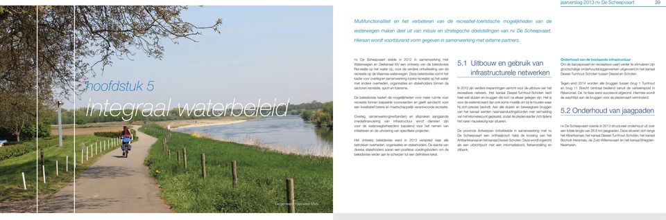 hoofdstuk 5 integraal waterbeleid nv De Scheepvaart stelde in 2012 in samenwerking met Waterwegen en Zeekanaal NV een ontwerp van de beleidsvisie Recreatie op het water op, voor de verdere