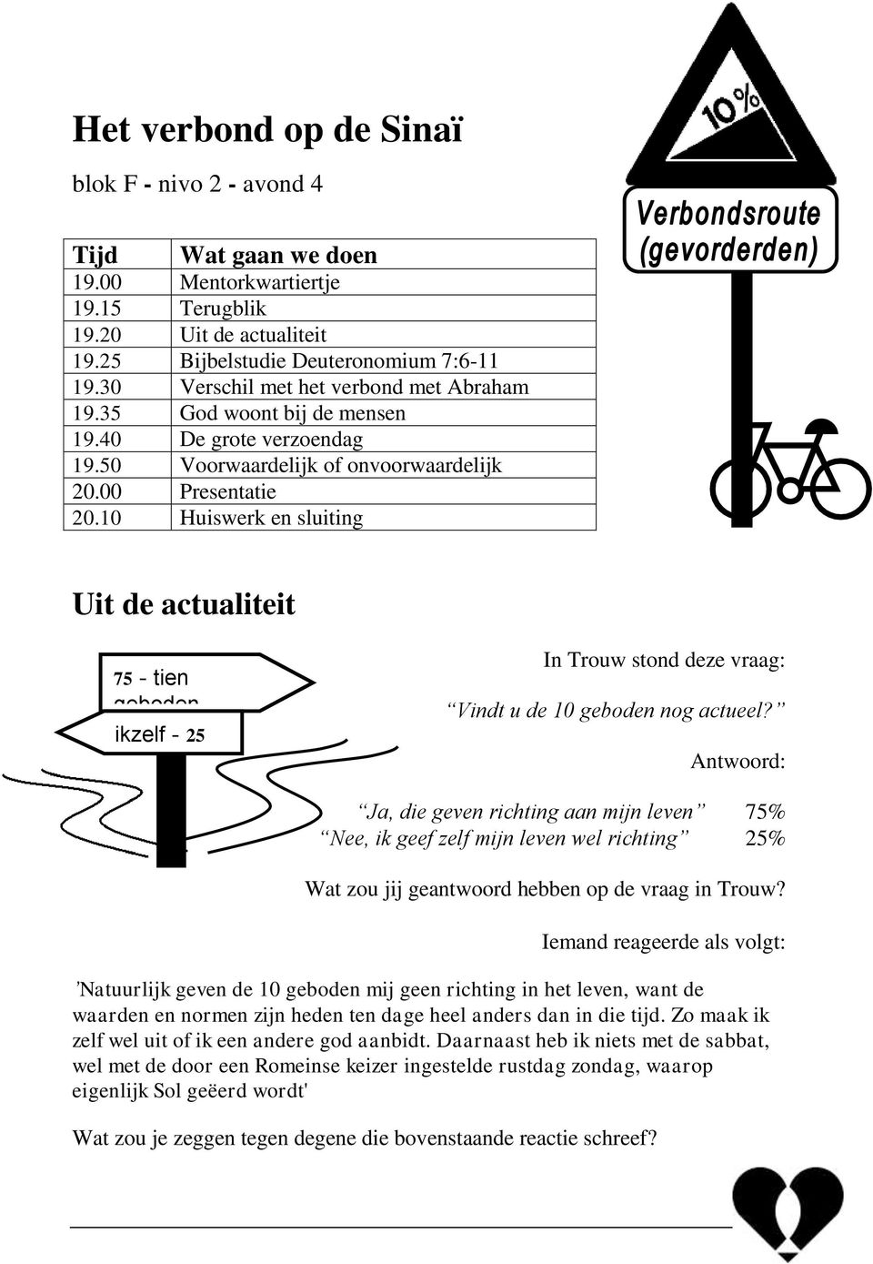 10 Huiswerk en sluiting Uit de actualiteit 75 - tien geboden ikzelf - 25 In Trouw stond deze vraag: Vindt u de 10 geboden nog actueel?