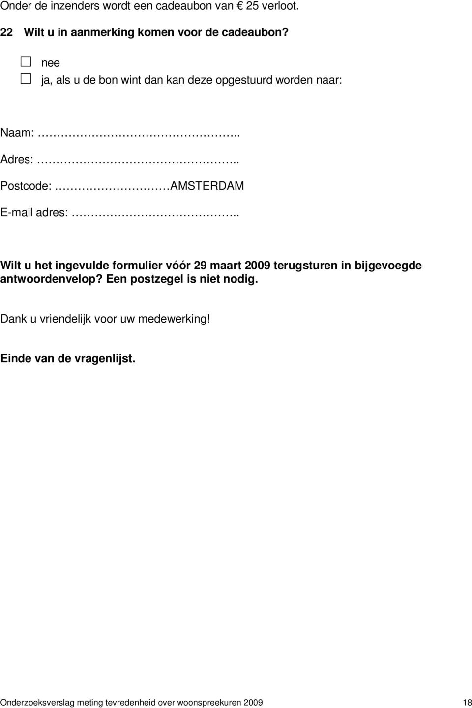 . Wilt u het ingevulde formulier vóór 29 maart 2009 terugsturen in bijgevoegde antwoordenvelop?