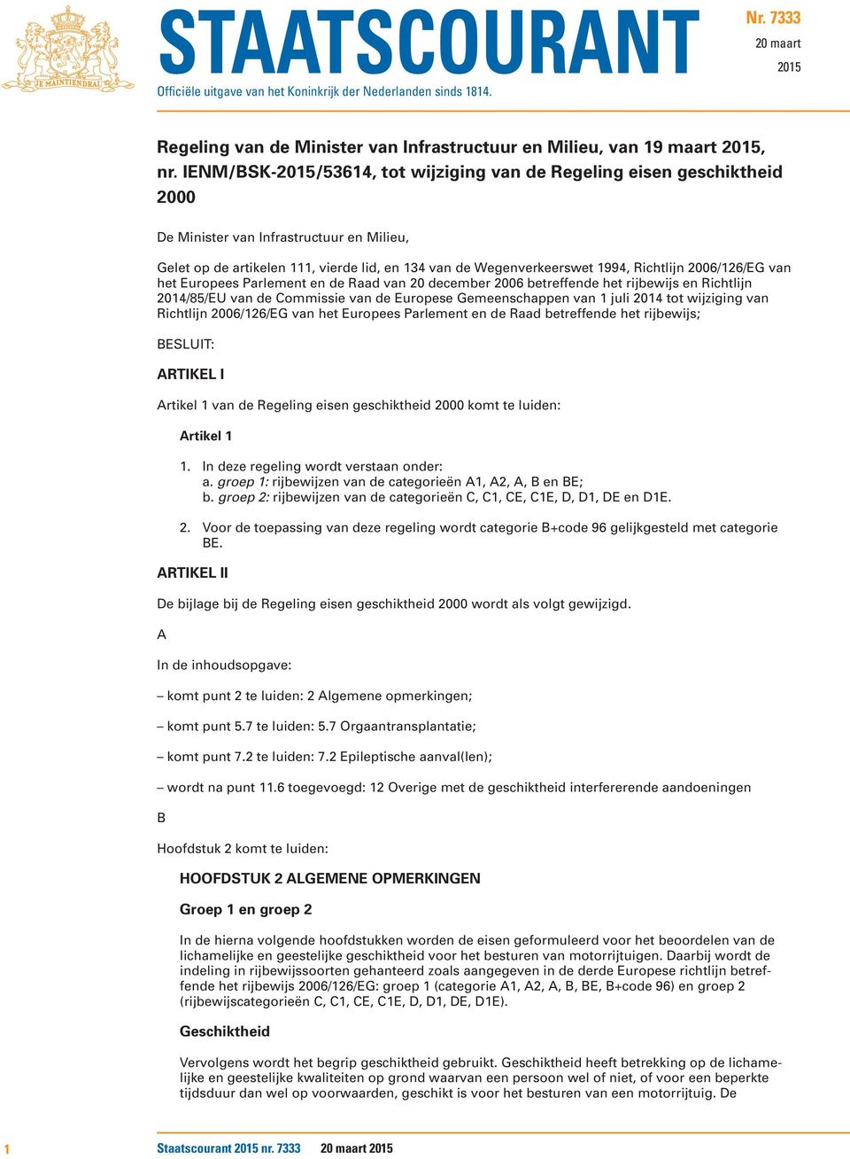 Richtlijn 2006/126/EG van het Europees Parlement en de Raad van 20 december 2006 betreffende het rijbewijs en Richtlijn 2014/85/EU van de Commissie van de Europese Gemeenschappen van 1 juli 2014 tot