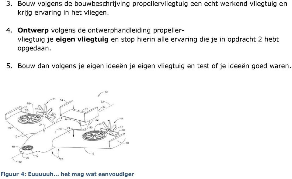 Ontwerp volgens de ontwerphandleiding propellervliegtuig je eigen vliegtuig en stop hierin alle