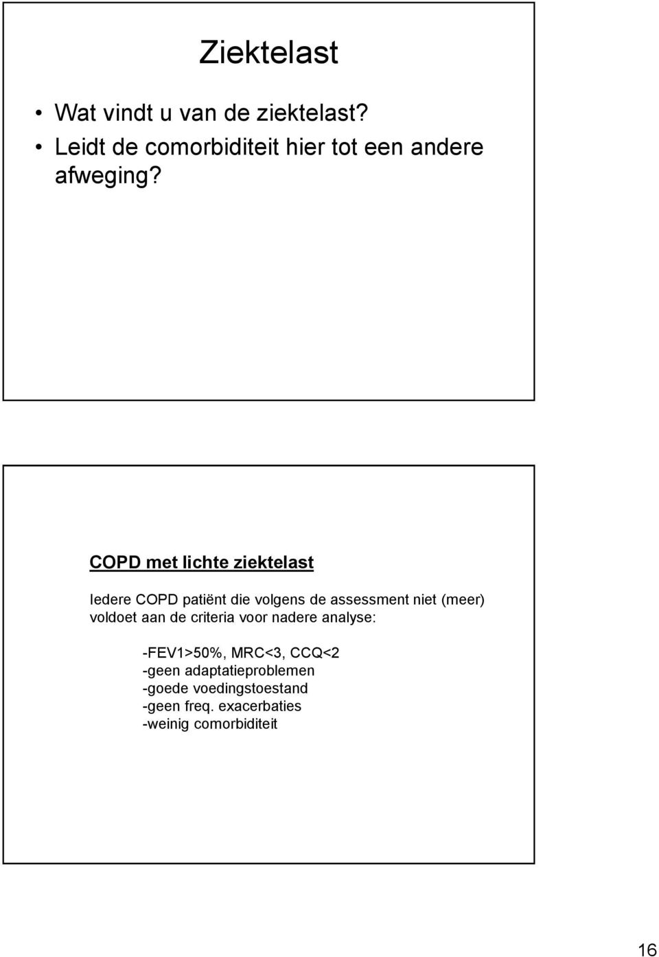 COPD met lichte ziektelast Iedere COPD patiënt die volgens de assessment niet (meer)