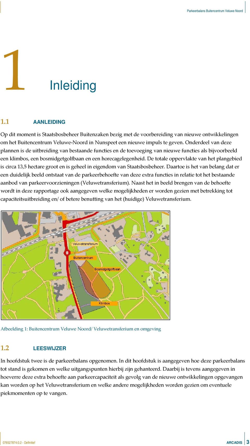 De totale oppervlakte van het plangebied is circa 13,5 hectare groot en is geheel in eigendom van Staatsbosbeheer.