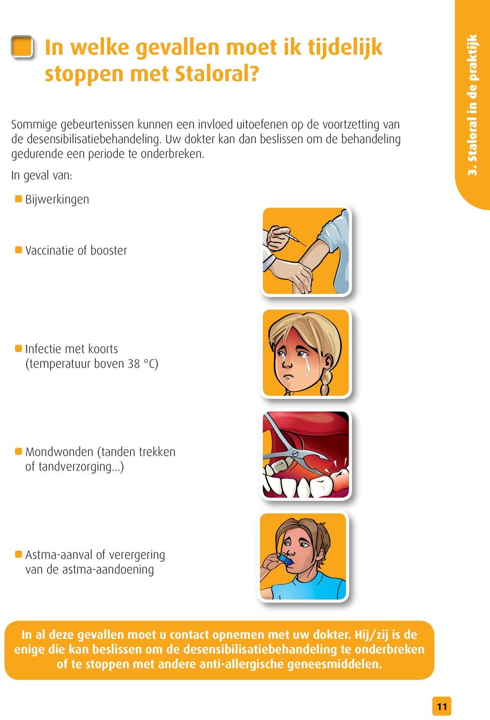 Staloral in de praktijk Bijwerkingen Vaccinatie of booster Infectie met koorts (temperatuur boven 38 C) Mondwonden (tanden trekken of tandverzorging.