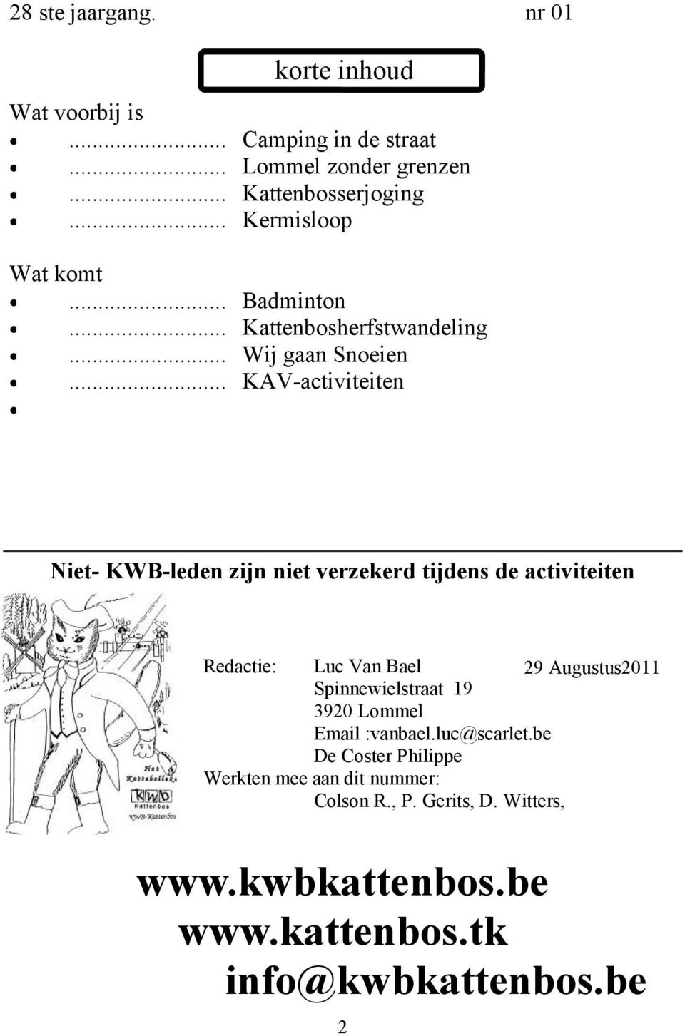 .. KAV-activiteiten Niet- KWB-leden zijn niet verzekerd tijdens de activiteiten Redactie: Luc Van Bael Spinnewielstraat 19 3920