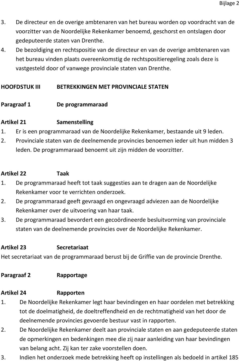 provinciale staten van Drenthe. HOOFDSTUK III BETREKKINGEN MET PROVINCIALE STATEN Paragraaf 1 De programmaraad Artikel 21 Samenstelling 1.