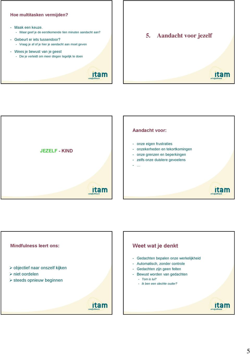 Aandacht voor jezelf - Wees je bewust van je geest - Die je verleidt om meer dingen tegelijk te doen Aandacht voor: JEZELF - KIND - onze eigen frustraties - onzekerheden en