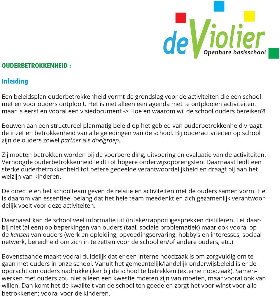 ! Bouwen aan een structureel planmatig beleid op het gebied van ouderbetrokkenheid vraagt de inzet en betrokkenheid van alle geledingen van de school.